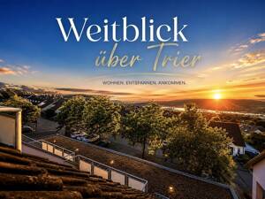 Weitblick über Trier - außergewöhnliches Wohnen mit traumhafter Dachterrasse