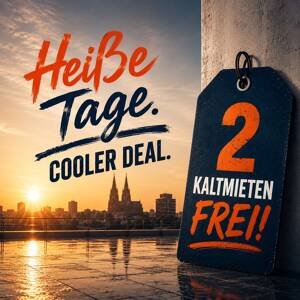 Heiße TAGE - Cooler DEAL: Jetzt zwei Kaltmieten frei*